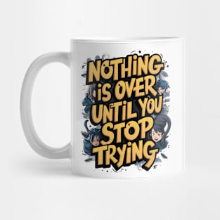 Nothing Is Over Until You Stop Trying Mug